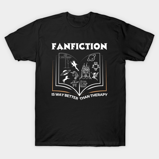 Fanfiction is Better than Therapy | Funny Fanfic Design with Fantasy Book, Fairy Tales and Cartoon Fanfiction Book Lovers T-Shirt by Motistry